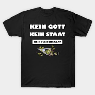 Kein Gott. Kein Staat. Kein Fleischsalat. T-Shirt